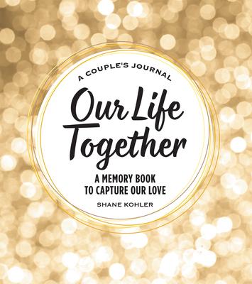 A Couple's Journal: Our Life Together: A Memory Book to Capture Our Love