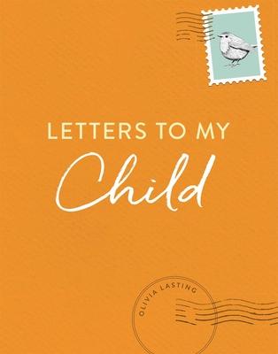 Letters to My Child: A Baby Journal and Keepsake with Prompts for Sharing Memories, Moments, and More