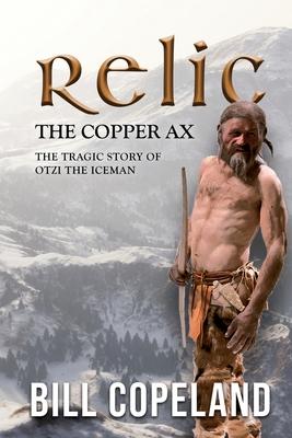 Relic the Copper Ax: The Tragic Story of Otzi the Iceman