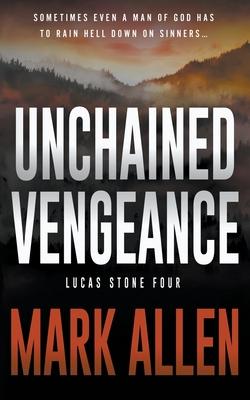 Unchained Vengeance: A Lucas Stone / Primal Justice Novel