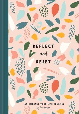 Reflect and Reset: An Embrace Your Life Journal