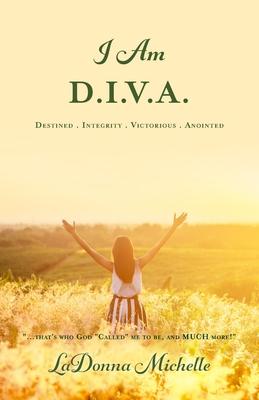 "I Am D.I.V.A.": ...that's Who God "Called" Me to Be, and MUCH More!