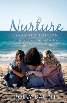 Nurture Expanded Edition: Learning to Flourish in the Overflow of God's Love and Grace.