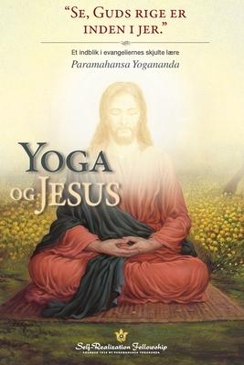 Yoga og Jesus (The Yoga of Jesus Danish): Et indblik i evangeliernes skjulte lre