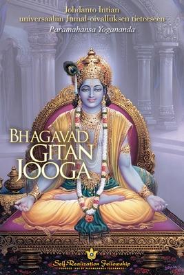 Bhagavad Gitan jooga (The Yoga of the Bhagavad Gita Finnish): Johdanto Intian universaaliin Jumal-oivalluksen tieteeseen