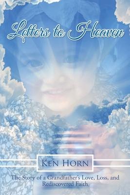 Letters to Heaven: The Story of a Grandfather's Love, Loss, and Rediscovered Faith