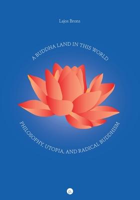 A Buddha Land in This World: Philosophy, Utopia, and Radical Buddhism Subscription