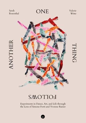 One Thing Follows Another: Experiments in Dance, Art, and Life through the Lens of Simone Forti and Yvonne Rainer Subscription