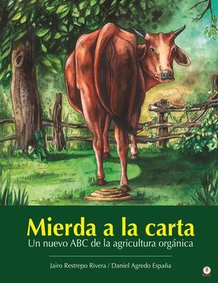 Mierda a la carta: Un nuevo ABC de la agricultura orgnica