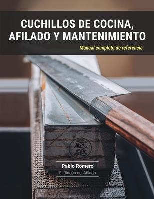 Cuchillos de cocina, afilado y mantenimiento: Manual completo de referencia