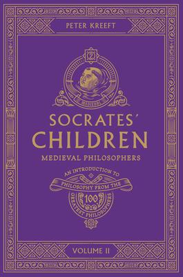 Socrates' Children: An Introduction to Philosophy from the 100 Greatest Philosophers: Volume II: Medieval Philosophers Volume 2