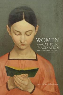 Women of the Catholic Imagination: Twelve Inspired Novelists You Should Know