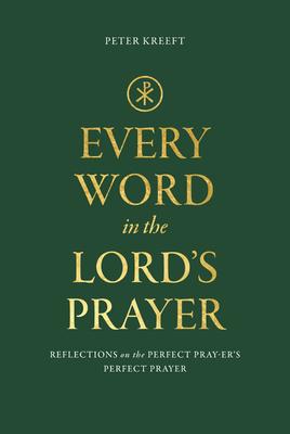 Every Word in the Lord's Prayer: Reflections on the Perfect Pray-Er's Perfect Prayer Subscription