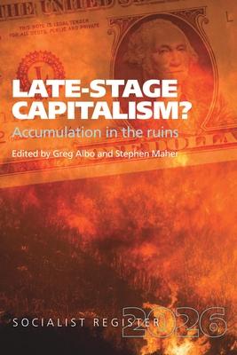 Late-Stage Capitalism? Accumulation in the Ruins: Socialist Register 2026 Subscription