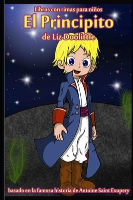 El Principito: Libro con rimas para nios.: Basado en la famosa historia de Saint Antoine de Exupery contada en rimas y maravillosos