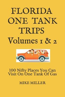 Florida One Tank Trips Volumes 1 & 2: 100 Nifty Places You Can Visit On One Tank Of Gas