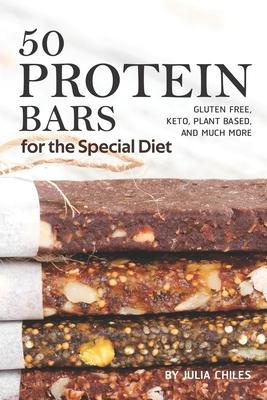 50 Protein Bars for the Special Diet: Gluten Free, Keto, Plant Based, and Much More