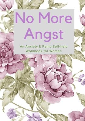 No More Angst: An Anxiety & Panic Self-help Workbook for Woman