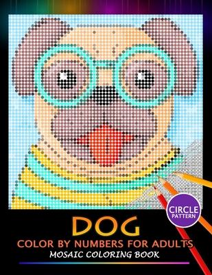 Dog Color by Numbers for Adults: Mosaic Coloring Book Stress Relieving Design Puzzle Quest