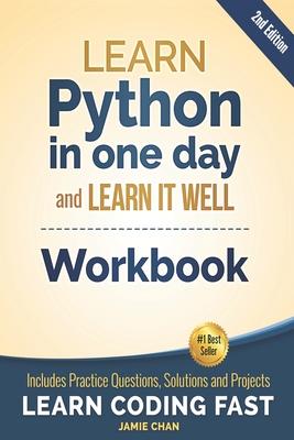 Python Workbook: Learn Python in one day and Learn It Well (Workbook with Questions, Solutions and Projects)