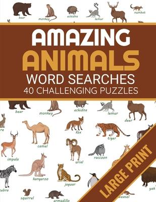 Amazing Animals: Animals Themed Word Search Book - 40 Large Print Challenging Puzzles About Animals - Gift for Summer & Vacations