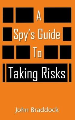 A Spy's Guide To Taking Risks