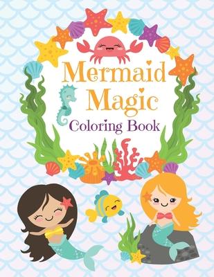 Mermaid Magic Coloring Book: Beautiful Mermaids to Color In for Little Girls who like Make Waves