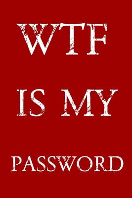 Wtf Is My Password: Keep track of usernames, passwords, web addresses in one easy & organized location - Red And White Cover