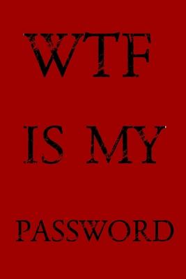 Wtf Is My Password: Keep track of usernames, passwords, web addresses in one easy & organized location -Red Cover