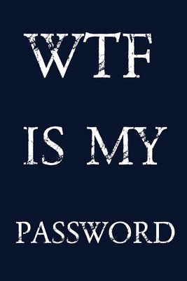 Wtf Is My Password: Keep track of usernames, passwords, web addresses in one easy & organized location - navy blue Cover