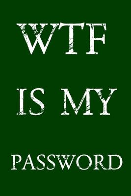 Wtf Is My Password: Keep track of usernames, passwords, web addresses in one easy & organized location - Green Cover