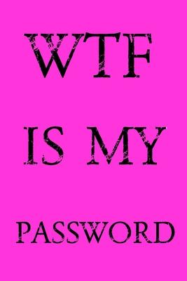 Wtf Is My Password: Keep track of usernames, passwords, web addresses in one easy & organized location - Pink Cover