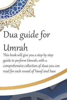 A Dua Guide for Umrah: This is a guide for performing Umrah and includes duas that you can use as guidance when performing Umrah.