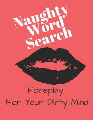 Naughty Word Search - Foreplay For Your Dirty Mind: Not Your Typical Word Search