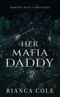 Her Mafia Daddy: A Dark Daddy Romance