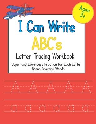 I Can Write ABC's Letter Tracing Workbook: Upper and Lowercase Practice for Each Letter of the Alphabet