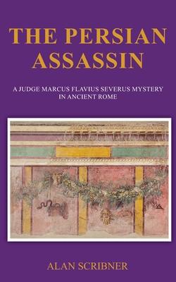 The Persian Assassin: A Judge Marcus Flavius Severus Mystery in Ancient Rome