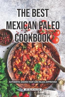 The Best Mexican Paleo Cookbook: Authentic Dishes That Are Paleo-Approved