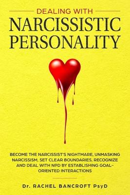 Dealing with Narcissistic Personality: Become the NARCISSIST'S NIGHTMARE, Unmasking Narcissism, Set Clear Boundaries, Recognize and Deal With NPD by E