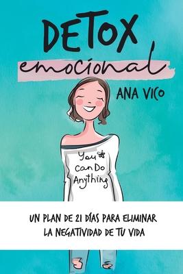 Detox emocional: Un plan de 21 das para eliminar la negatividad de tu vida