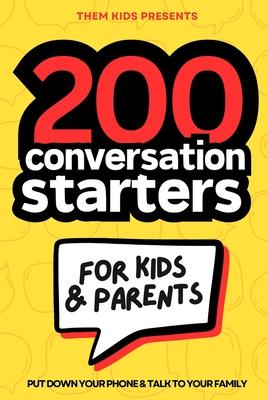 200 Conversation Starters for Kids and Parents: Put your phone down and get to know your family. Learn what to talk about and how to create connection