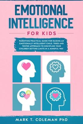 Emotional Intelligence for kids: Parenting Practical guide for raising an Emotionally Intelligent Child. Tried and tested approach to discipline your