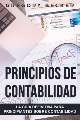 Principios de contabilidad: La gua definitiva para principiantes sobre contabilidad