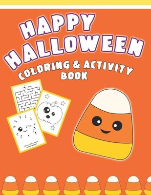 Happy Halloween Coloring And Activity Book: Cute & Fun Activities For Toddlers (Coloring Pages, Mazes, Dot to Dot)