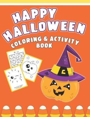 Happy Halloween Coloring And Activity Book: Cute & Fun Activities For Toddlers