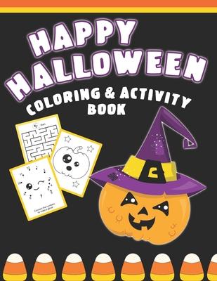 Happy Halloween Coloring And Activity Book: Cute & Fun Activities For Toddlers