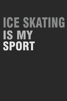 ICE Skating Is My Sport: Gift For Figure Skater ( 120 Pages Dot Grid 6x9)