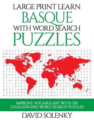 Large Print Learn Basque with Word Search Puzzles: Learn Basque Language Vocabulary with Challenging Easy to Read Word Find Puzzles