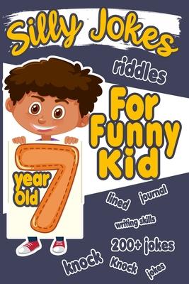 Silly Jokes For 7 Year Old Funny Kid: 200+ Hilarious jokes, Riddles and knock knock jokes to improve reading skills and writing skills ( Silly jokes f