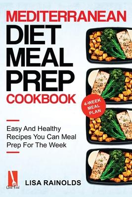 Mediterranean Diet Meal Prep Cookbook: Easy And Healthy Recipes You Can Meal Prep For The Week